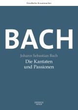 Johann Sebastian Bach. Die Kantaten und Passionen