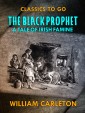 The Black Prophet: A Tale Of Irish Famine 