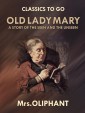 Old Lady Mary A Story of the Seen and the Unseen
