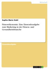 Fitnessökonomie. Eine Einsendeaufgabe zum Marketing in der Fitness- und Gesundheitsbranche