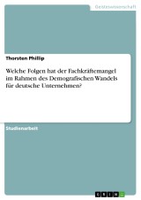 Welche Folgen hat der Fachkräftemangel im Rahmen des Demografischen Wandels für deutsche Unternehmen?