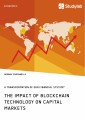 The Impact of Blockchain Technology on Capital Markets. A Transformation of our Financial System?