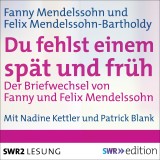 Du fehlst einem spät und früh - Der Briefwechsel von Fanny und Felix Mendelssohn