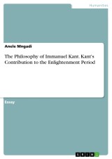 The Philosophy of Immanuel Kant. Kant's Contribution to the Enlightenment Period