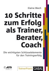 10 Schritte zum Erfolg als Trainer, Berater, Coach