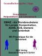 DMAE - die Wundersubstanz - Für Lernen, Konzentration, ADHS, ADS, Demenz, Schönheit - Mit Praxistipp