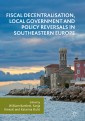 Fiscal Decentralisation, Local Government and Policy Reversals in Southeastern Europe