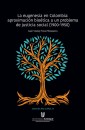 La eugenesia en Colombia: aproximación bioética a un problema de justicia social. 1900-1950