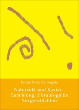 Natursekt und Kaviar - Sammlung: 5 braun-gelbe Sexgeschichten