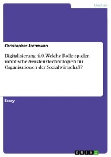 Digitalisierung 4.0. Welche Rolle spielen robotische Assistenztechnologien für Organisationen der Sozialwirtschaft?