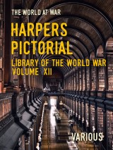 Harpers Pictorial Library of the World War Volume XII