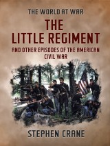 The Little Regiment and Other Episodes of the American Civil War