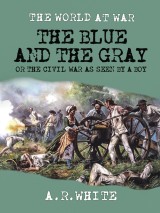 The Blue and The Gray Or The Civil War as Seen by a Boy