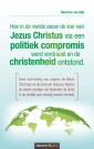 Hoe in de vierde eeuw de leer van Jezus Christus via een politiek compromis werd verdraaid en de christenheid ontstond.