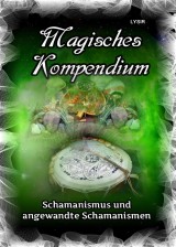 Magisches Kompendium - Schamanismus und angewandte Schamanismen