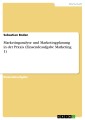 Marketinganalyse und Marketingplanung in der Praxis (Einsendeaufgabe Marketing 1)