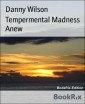 Tempermental Madness Anew