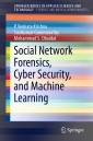 Social Network Forensics, Cyber Security, and Machine Learning