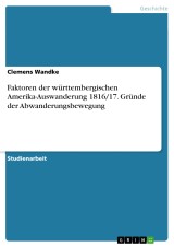 Faktoren der württembergischen Amerika-Auswanderung 1816/17. Gründe der Abwanderungsbewegung