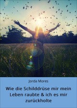 Wie die Schilddrüse mir mein Leben raubte & ich es mir zurückholte