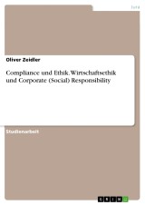 Compliance und Ethik. Wirtschaftsethik und Corporate (Social) Responsibility