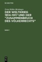 Ernst Müller-Meiningen: Der Weltkrieg 1914-1917 und der “Zusammenbruch des Völkerrechts”. Band 1