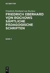 Friedrich Eberhard von Rochow: Friedrich Eberhard von Rochows sämtliche pädagogische Schriften. Band 3