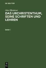 Otto Pfleiderer: Das Urchristenthum, seine Schriften und Lehren. Band 1