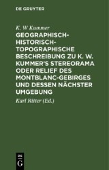 Geographisch-historisch-topographische Beschreibung zu K. W. Kummer's Stereorama oder Relief des Montblanc-Gebirges und dessen nächster Umgebung