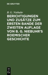 Berichtigungen und Zusätze zum ersten Bande der zweiten Auflage von B. G. Niebuhr's Roemischer Geschichte