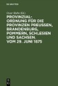 Provinzial-Ordnung für die Provinzen Preußen, Brandenburg, Pommern, Schlesien und Sachsen. Vom 29. Juni 1875