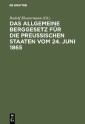 Das allgemeine Berggesetz für die Preußischen Staaten vom 24. Juni 1865
