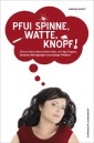 Pfui Spinne, Watte, Knopf!