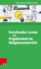 Forschendes Lernen und Projektarbeit im Religionsunterricht