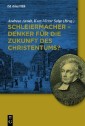 Schleiermacher - Denker für die Zukunft des Christentums?