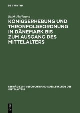 Königserhebung und Thronfolgeordnung in Dänemark bis zum Ausgang des Mittelalters