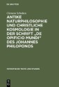 Antike Naturphilosophie und christliche Kosmologie in der Schrift "de opificio mundi" des Johannes Philoponos