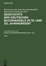 Geschichte des deutschen Buchhandels im 19. und 20. Jahrhundert. Band 2: Die Weimarer Republik 1918 - 1933. Teil 1