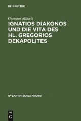 Ignatios Diakonos und die Vita des Hl. Gregorios Dekapolites