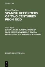 With B. B. Wiffen's Narrative of the Incidents Attendant upon the Republication of reformistas antiguos españoles and with a Memoir of B. B. Wiffen