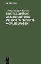 Encyclopädie als Einleitung zu Institutionen-Vorlesungen