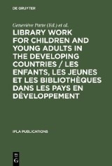 Library Work for Children and Young Adults in the Developing Countries / Les enfants, les jeunes et les bibliothèques dans les pays en développement