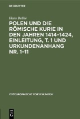 Polen und die römische Kurie in den Jahren 1414-1424, Einleitung, T. 1 und Urkundenanhang Nr. 1-11
