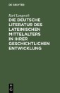 Die deutsche Literatur des lateinischen Mittelalters in ihrer geschichtlichen Entwicklung