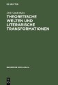 Theoretische Welten und literarische Transformationen