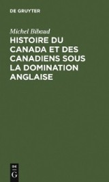 Histoire du Canada et des Canadiens sous la domination anglaise