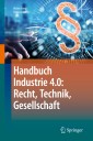 Handbuch Industrie 4.0: Recht, Technik, Gesellschaft