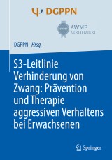 S3-Leitlinie Verhinderung von Zwang: Prävention und Therapie aggressiven Verhaltens bei Erwachsenen