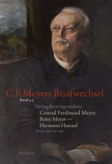 Verlagskorrespondenz: Conrad Ferdinand Meyer, Betsy Meyer - Hermann Haessel mit zugehörigen Briefwechseln und Verlagsdokumenten
