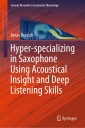 Hyper-specializing in Saxophone Using Acoustical Insight and Deep Listening Skills